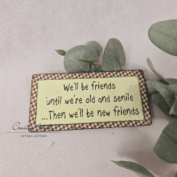 Magnet lustig -We´ll be friends until we´re old...-